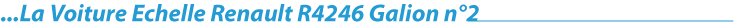 La voiture echelle Renault R4246 Galion n°2