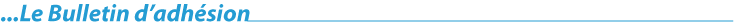 Le Bulletin d'adhésion